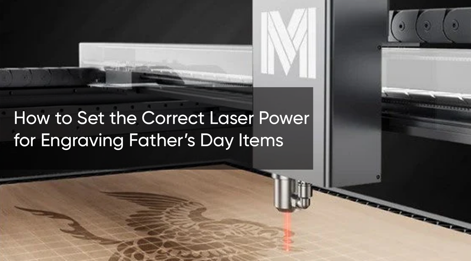 How to Set the Correct Laser Power for Engraving Father’s Day Items