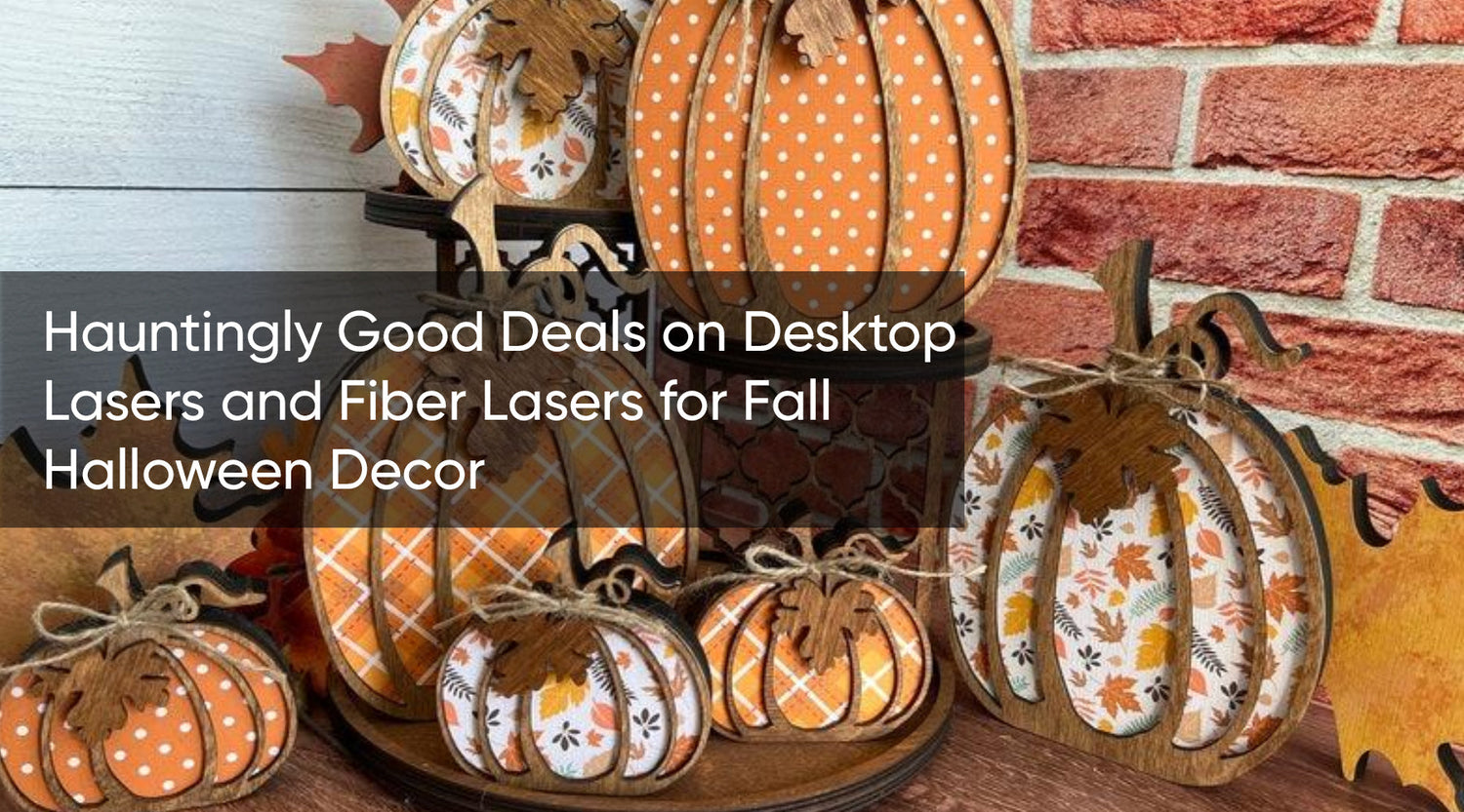 Hauntingly Good Deals on Desktop Lasers and Fiber Lasers for Fall Halloween Decor