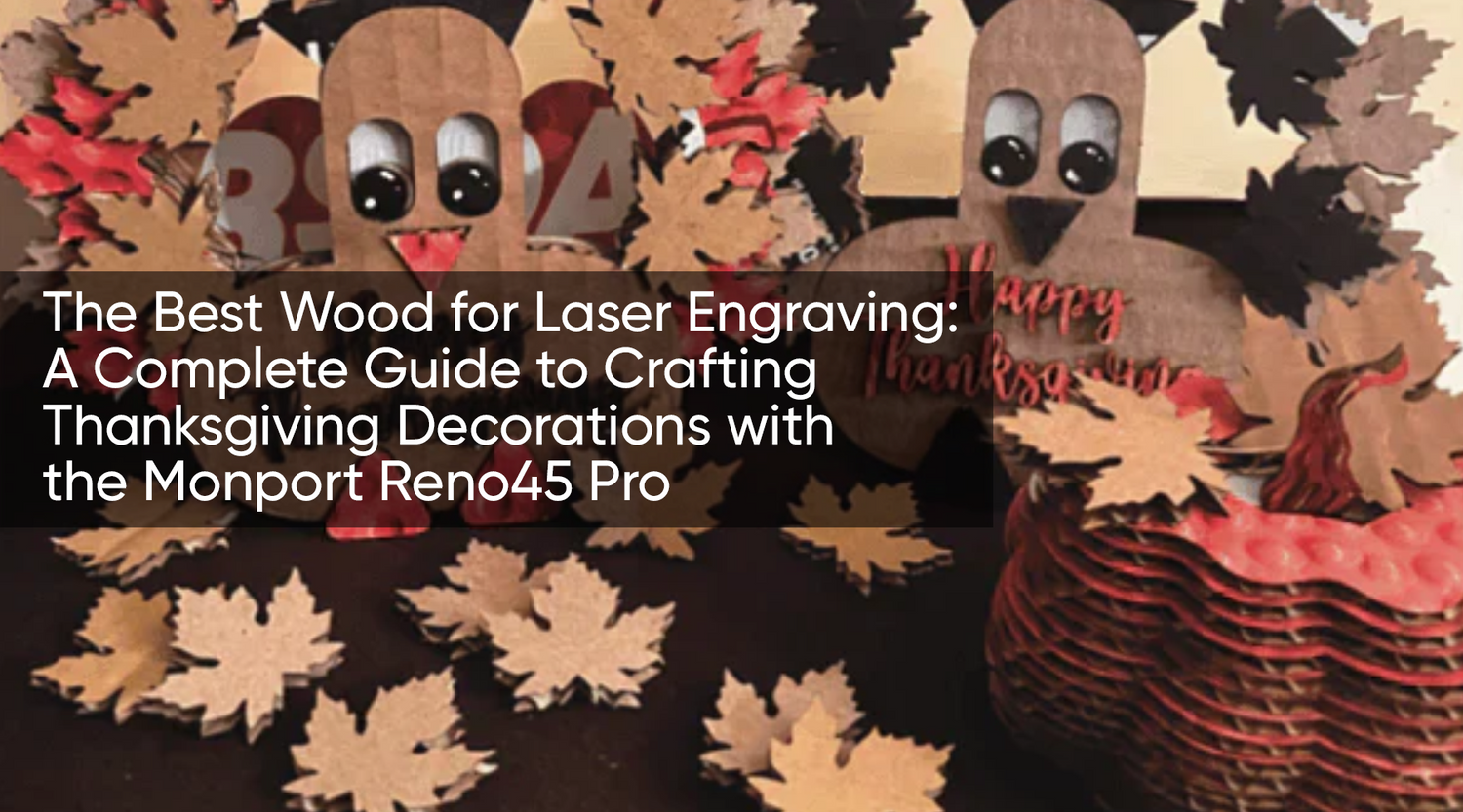 The Best Wood for Laser Engraving: A Complete Guide to Crafting Thanksgiving Decorations with the Monport Reno45 Pro