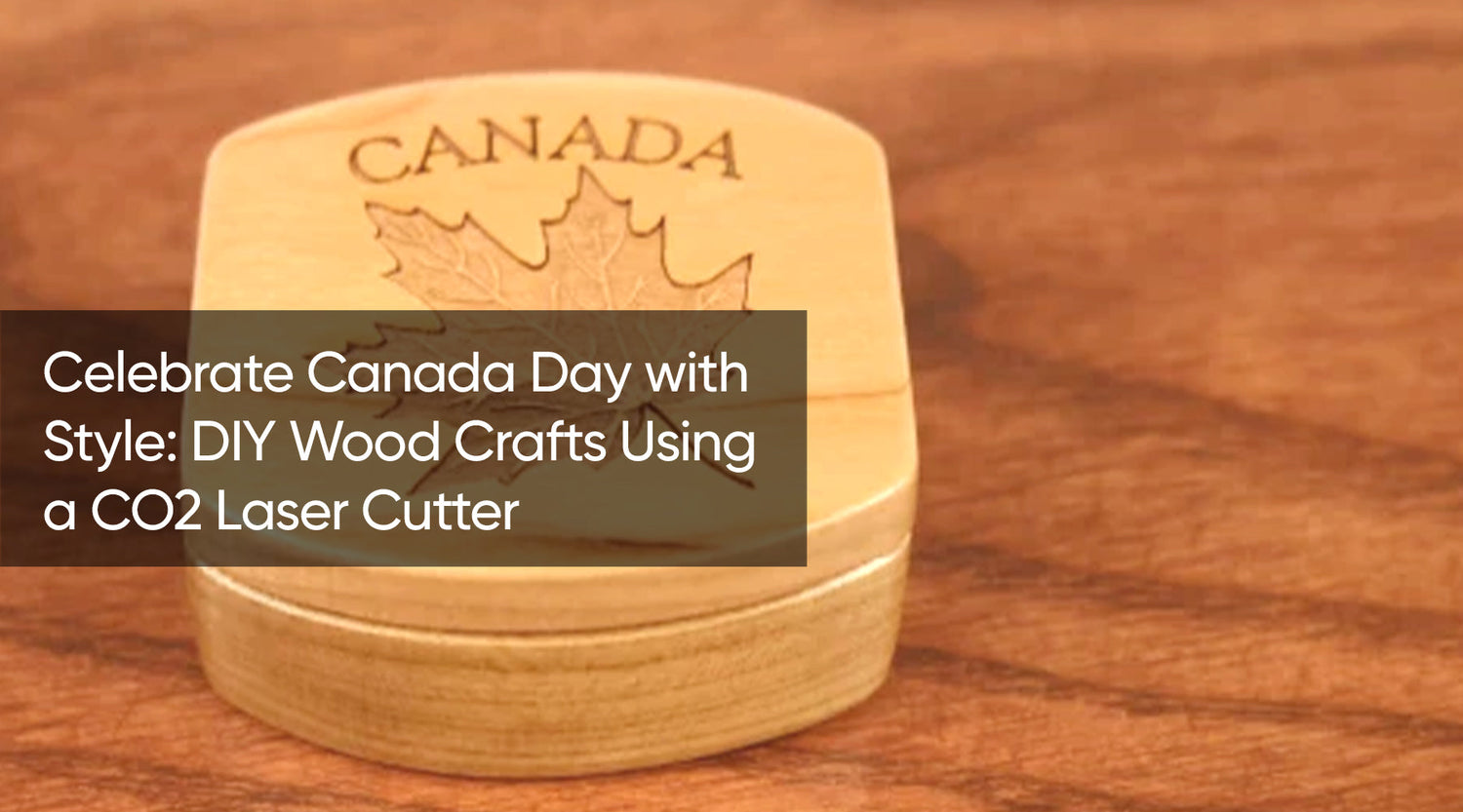 Celebrate Canada Day with Style: DIY Wood Crafts Using a CO2 Laser Cutter