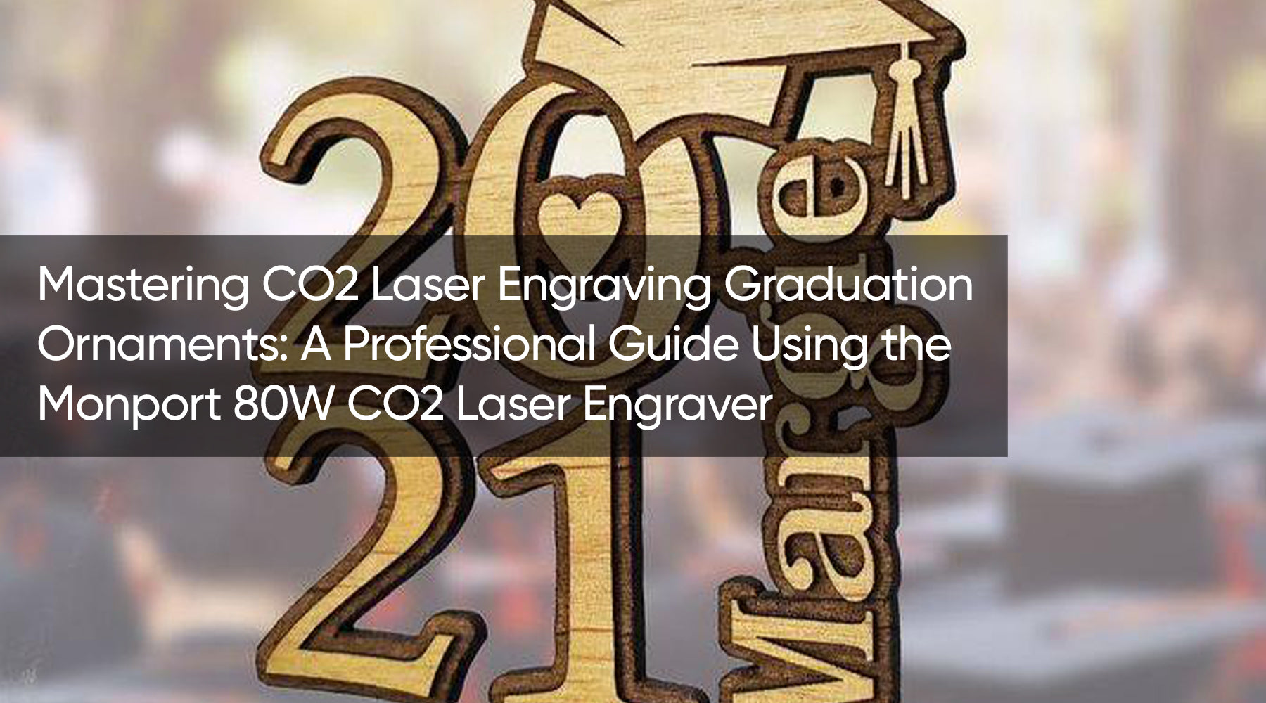 Mastering CO2 Laser Engraving Graduation Ornaments: A Professional Guide Using the Monport 80W CO2 Laser Engraver