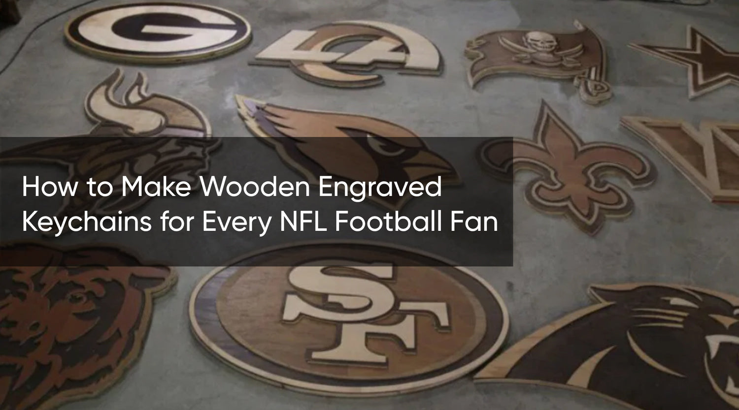 How to Make Wooden Engraved Keychains for Every NFL Football Fan
