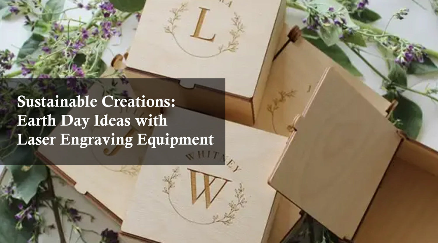 Sustainable Creations: Earth Day Ideas with Laser Engraving Equipment