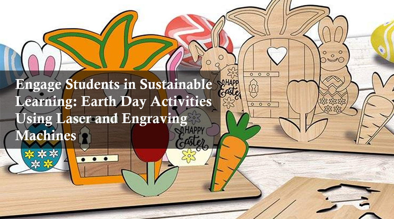 Engage Students in Sustainable Learning: Earth Day Activities Using Laser and Engraving Machines