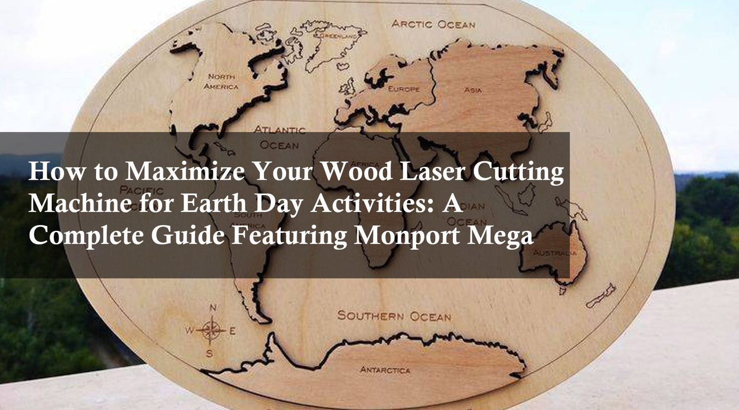 How to Maximize Your Wood Laser Cutting Machine for Earth Day Activities: A Complete Guide Featuring Monport Mega