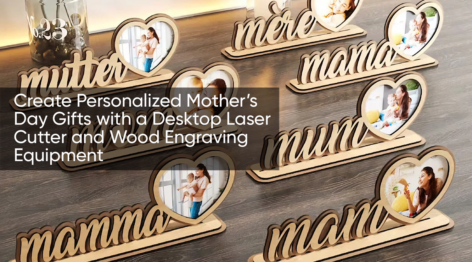 Create Personalized Mother’s Day Gifts with a Desktop Laser Cutter and Wood Engraving Equipment
