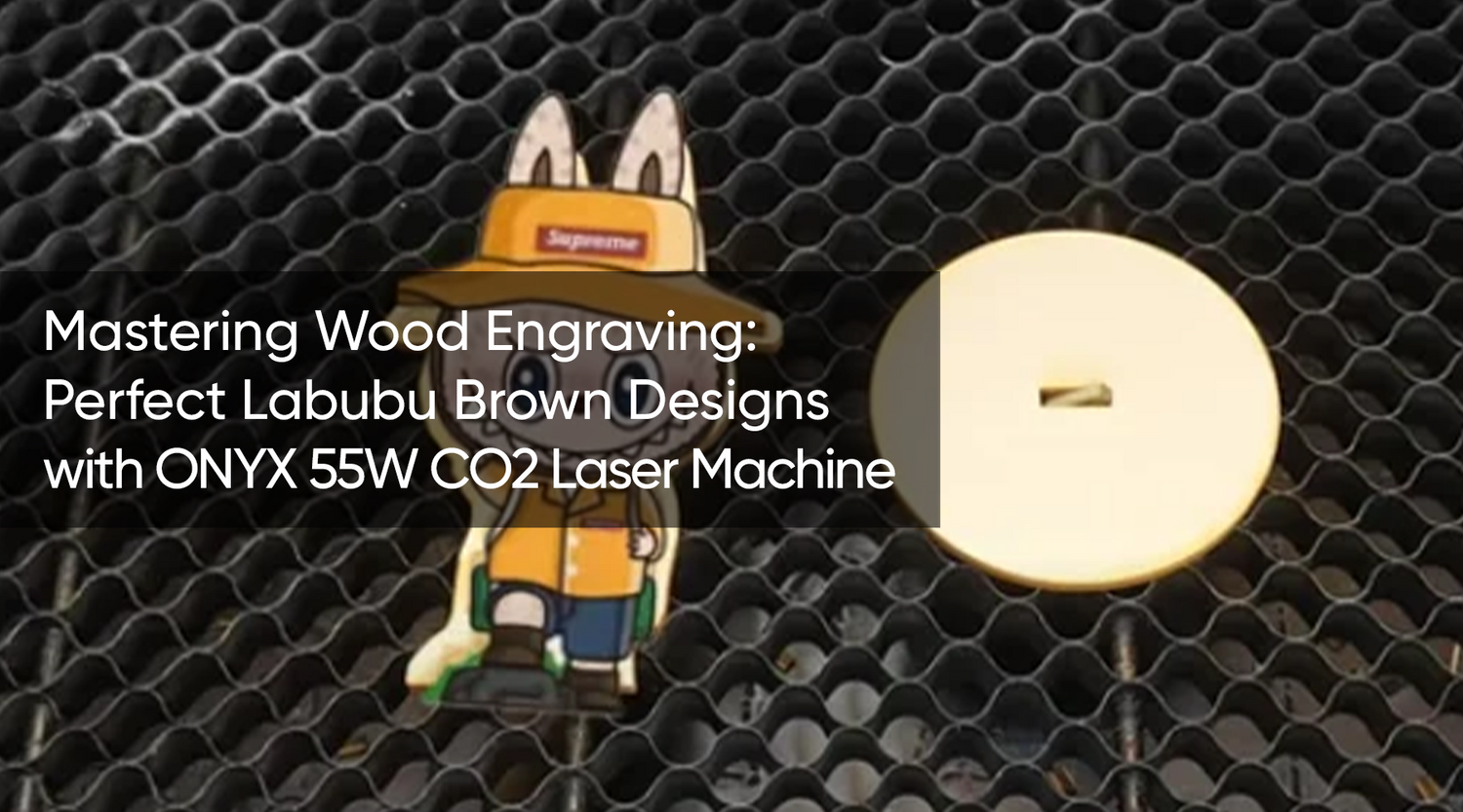Mastering Wood Engraving: Perfect Labubu Brown Designs with ONYX 55W CO2 Laser Machine