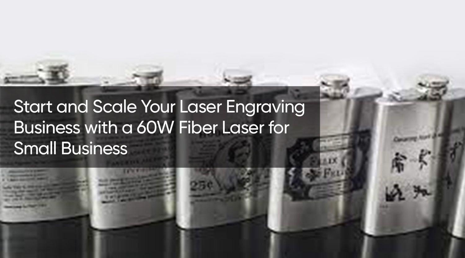 Start and Scale Your Laser Engraving Business with a 60W Fiber Laser for Small Business