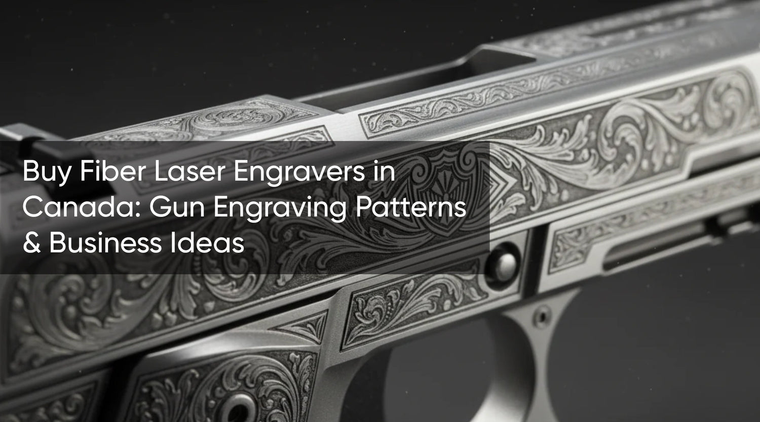 Buy Fiber Laser Engravers in Canada: Gun Engraving Patterns & Business Ideas