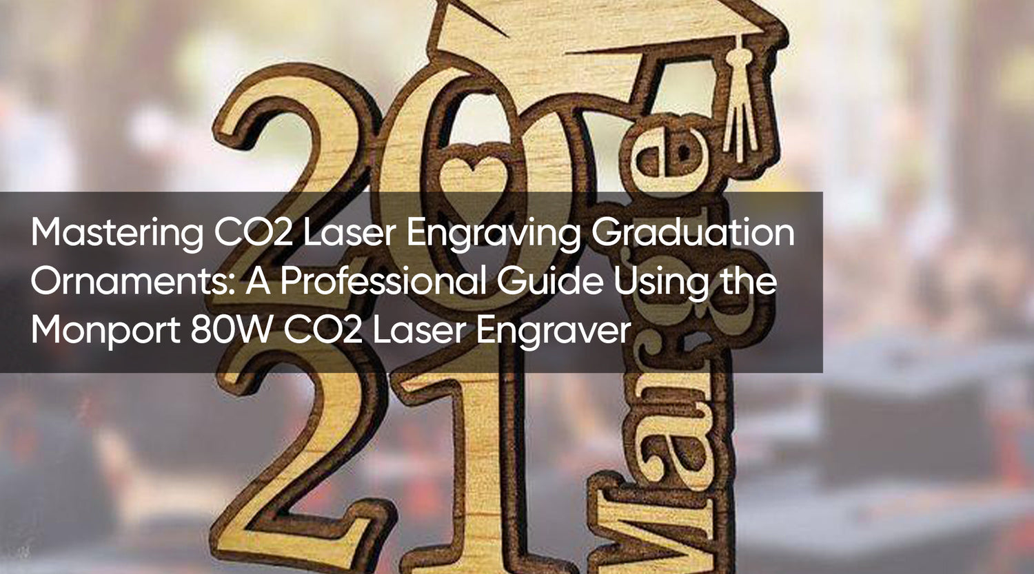 Mastering CO2 Laser Engraving Graduation Ornaments: A Professional Guide Using the Monport 80W CO2 Laser Engraver