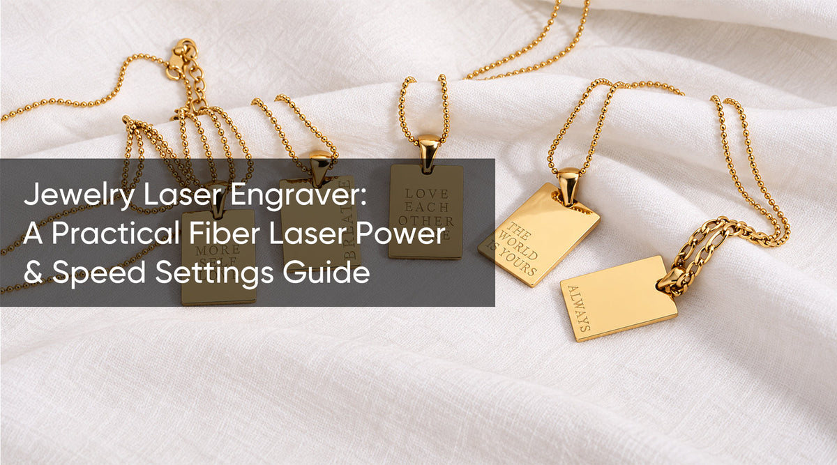 Jewelry Laser Engraver: A Practical Fiber Laser Power & Speed Settings Guide