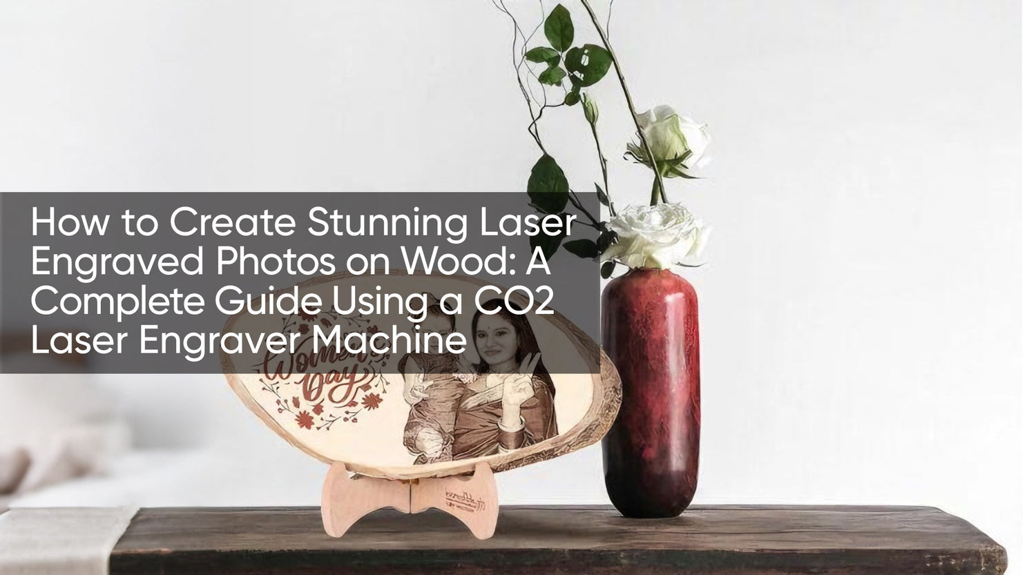 How to Create Stunning Laser Engraved Photos on Wood: A Complete Guide Using a CO2 Laser Engraver Machine