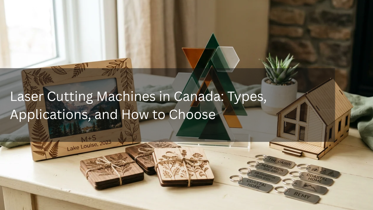 Laser Cutting Machines in Canada: Types, Applications, and How to Choose